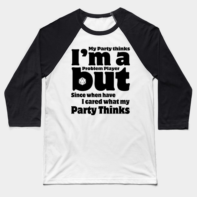 My Party Thinks I'm a Problem Player Baseball T-Shirt by OfficialTeeDreams